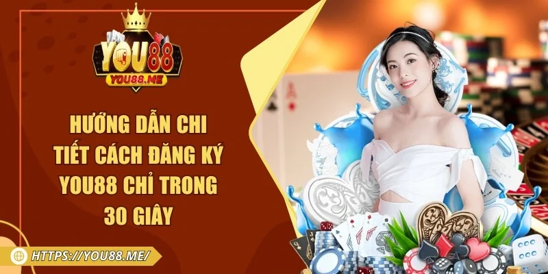 Hướng Dẫn Chi Tiết Cách Đăng Ký You88 Chỉ Trong 30 Giây