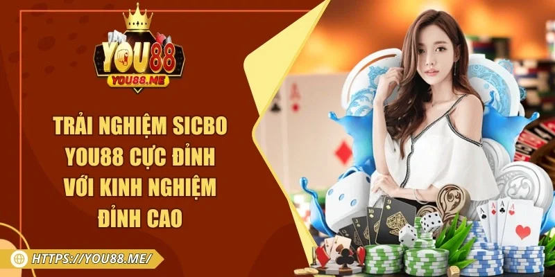 Trải Nghiệm Sicbo You88 Cực Đỉnh Với Kinh Nghiệm Đỉnh Cao